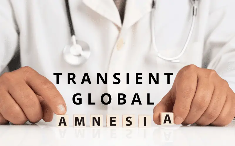 Becoming Acquainted with Transient Global Amnesia (TGA) Your 15 Key Facts Guide