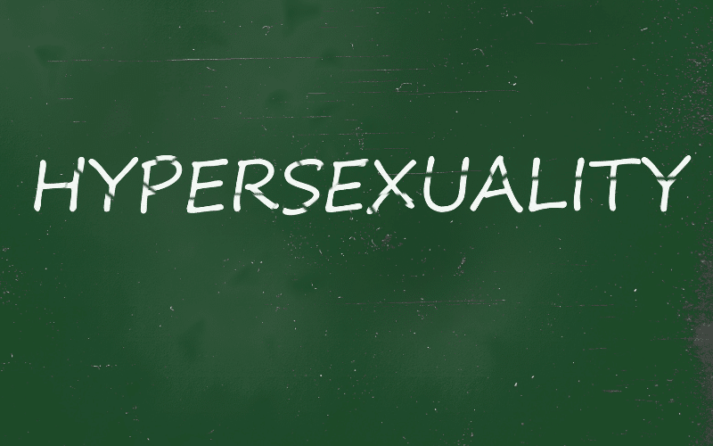 Heightened Sexual Behavior – Hypersexuality