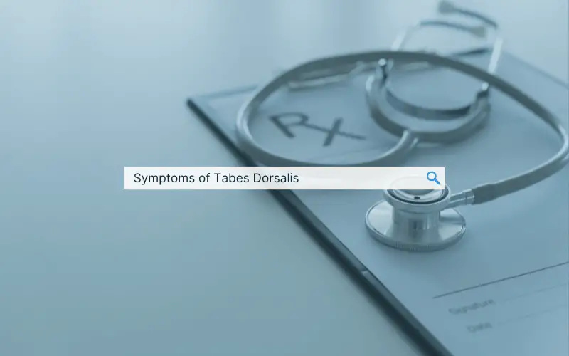 10 Symptoms of Tabes Dorsalis An Essential Health Rundown