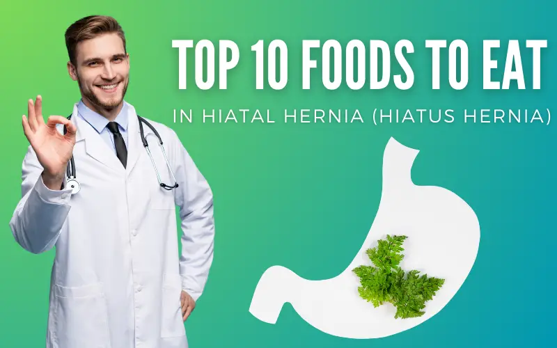 Hiatal Hernia Diet 10 Foods to Improve Your Condition