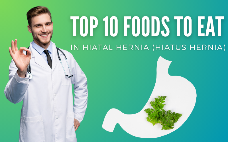 Hiatal Hernia Diet 10 Foods To Improve Your Condition